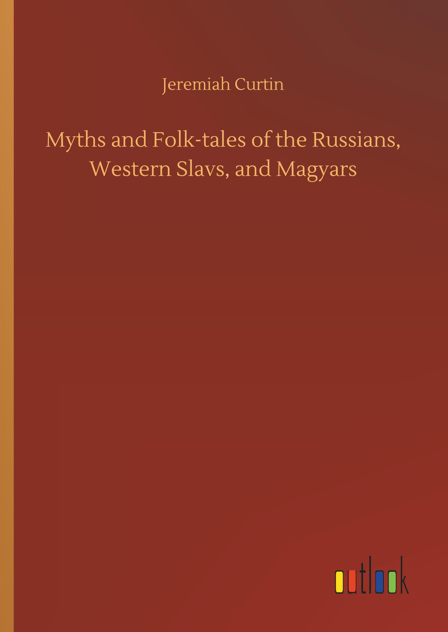 Myths and Folk-tales of the Russians, Western Slavs, and Magyars