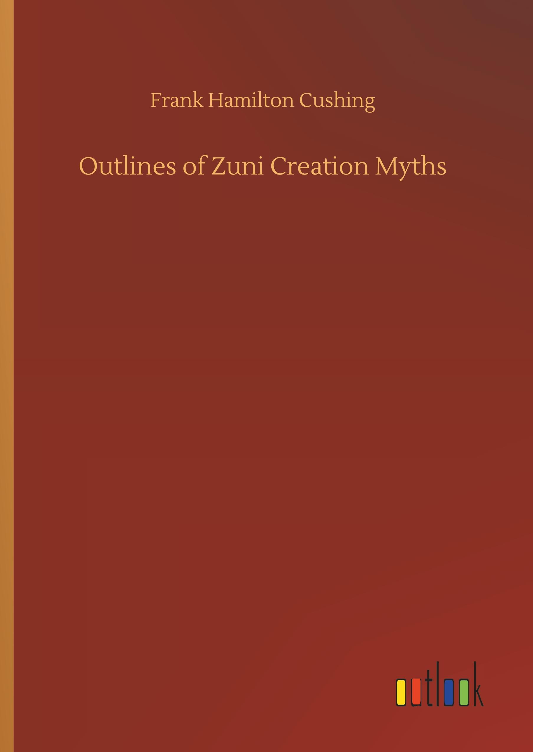 Outlines of Zuni Creation Myths