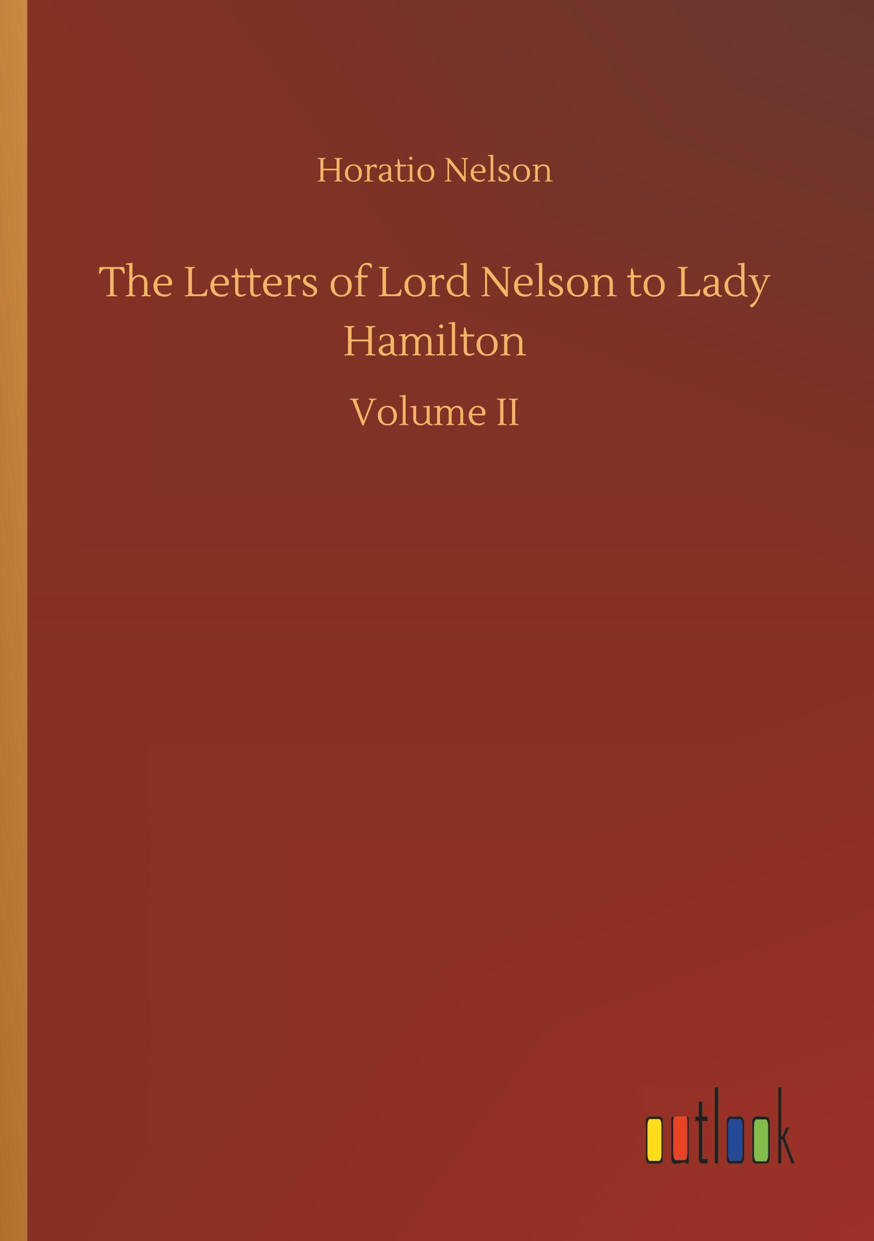 The Letters of Lord Nelson to Lady Hamilton