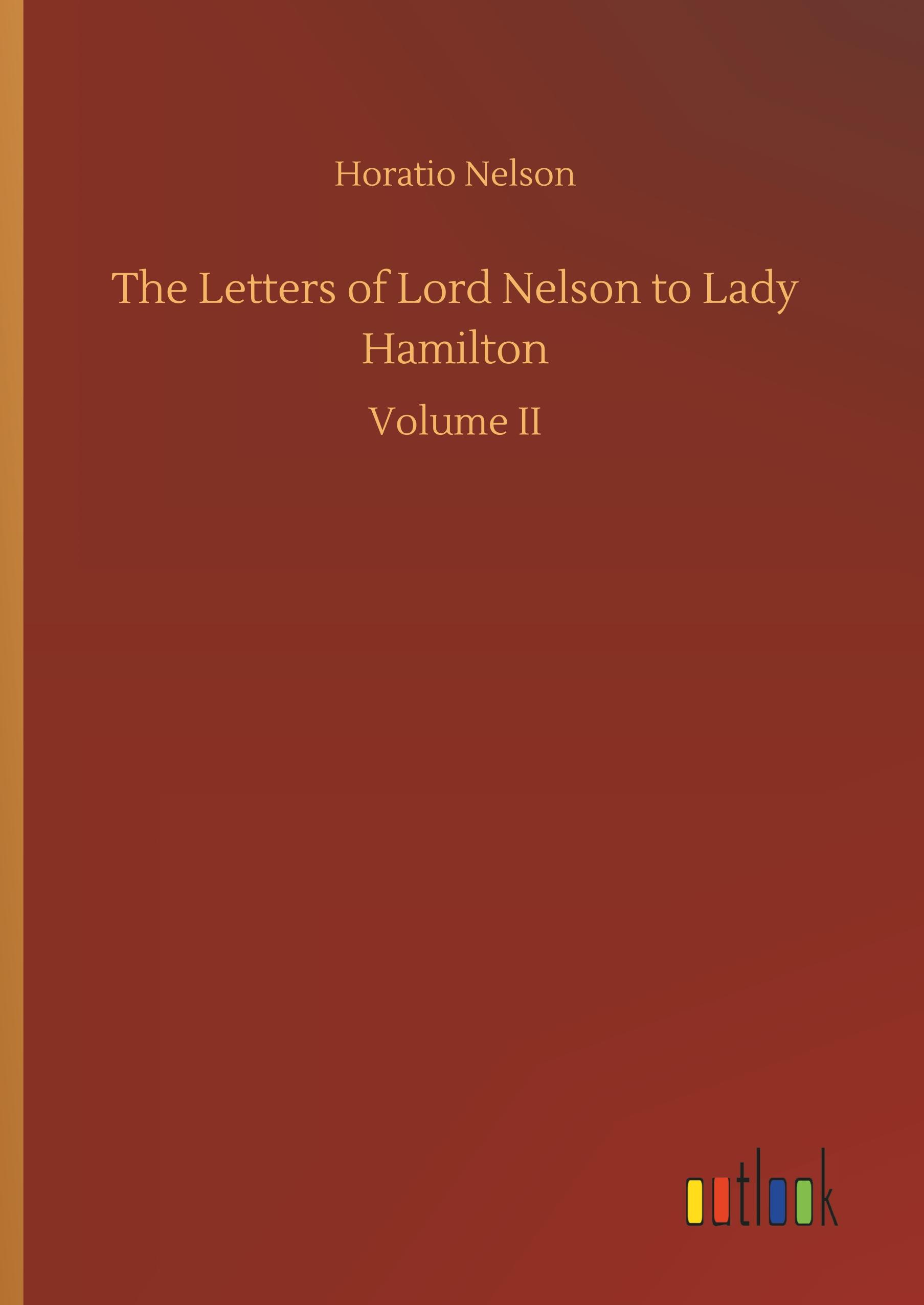 The Letters of Lord Nelson to Lady Hamilton