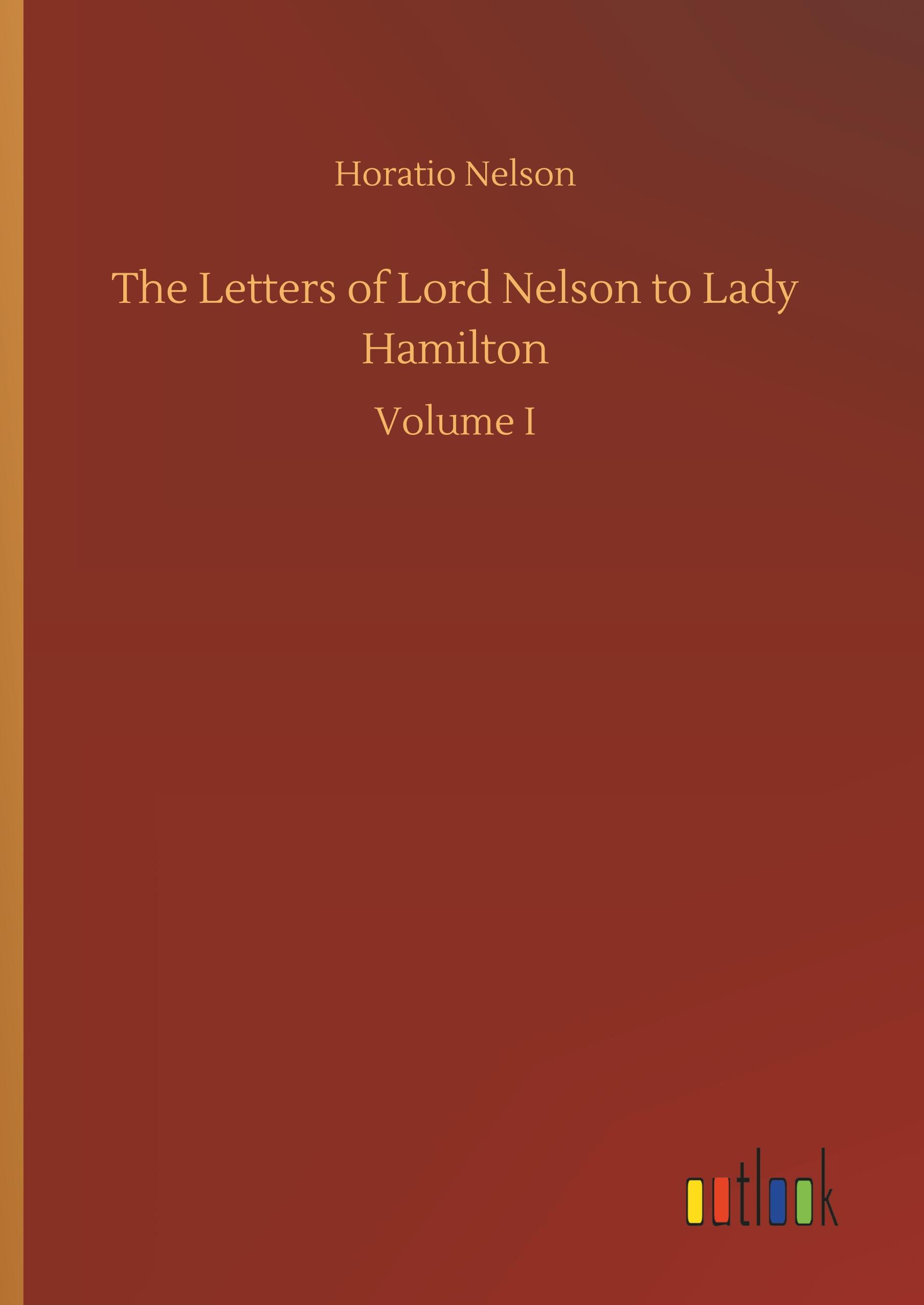 The Letters of Lord Nelson to Lady Hamilton