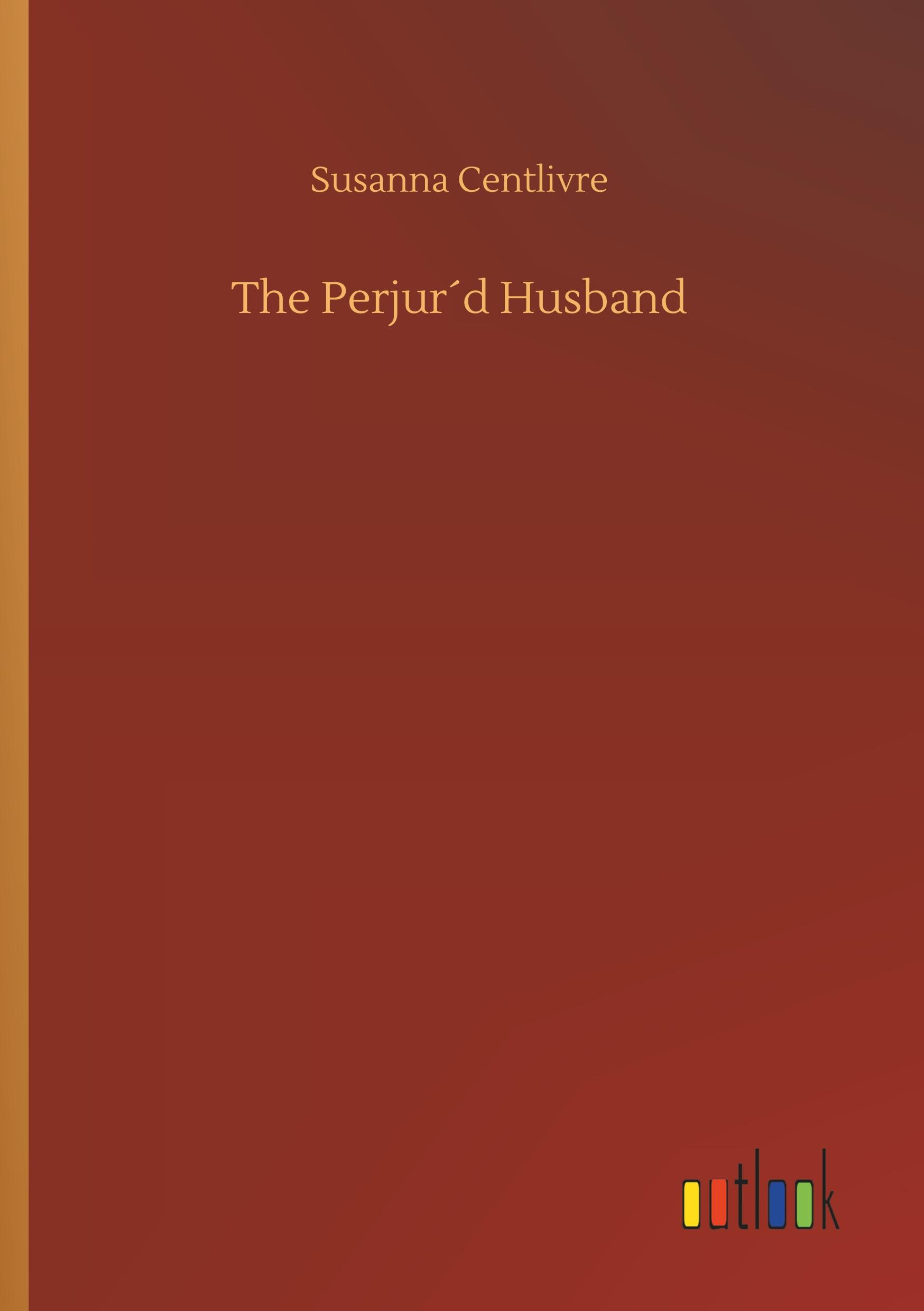 The Perjur´d Husband