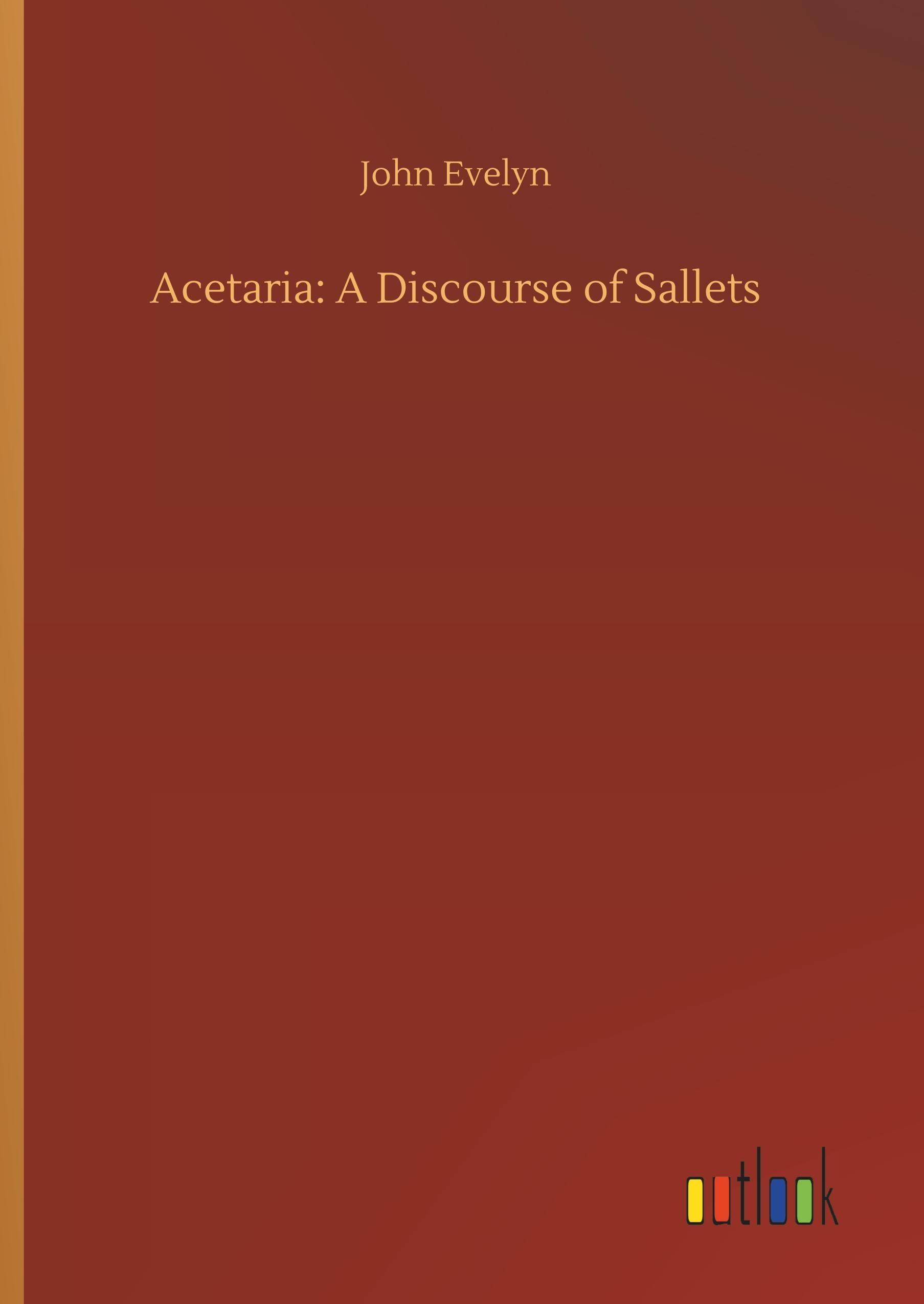 Acetaria: A Discourse of Sallets