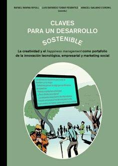 Claves para un desarrollo sostenible : la creatividad y el happiness management como portafolio de la innovación tecnológica, empresarial y marketing social