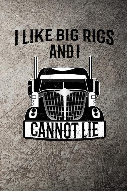 I Like Big Rigs and I Cannot Lie