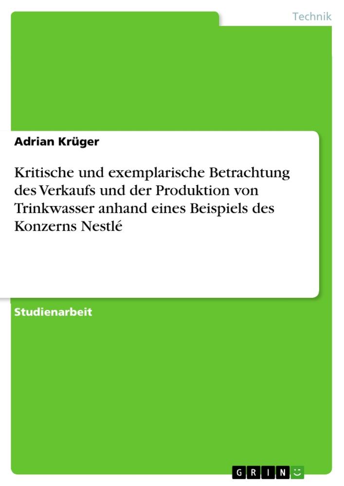 Kritische und exemplarische Betrachtung des Verkaufs und der Produktion von Trinkwasser anhand eines Beispiels des Konzerns Nestlé