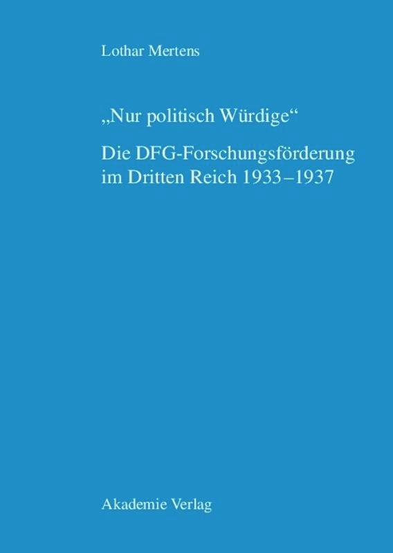 "Nur politisch Würdige". Die DFG-Forschungsförderung im Dritten Reich 1933¿1937