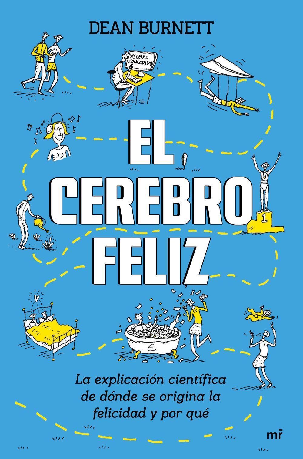 El cerebro feliz : la explicación científica de dónde se origina la felicidad y por qué