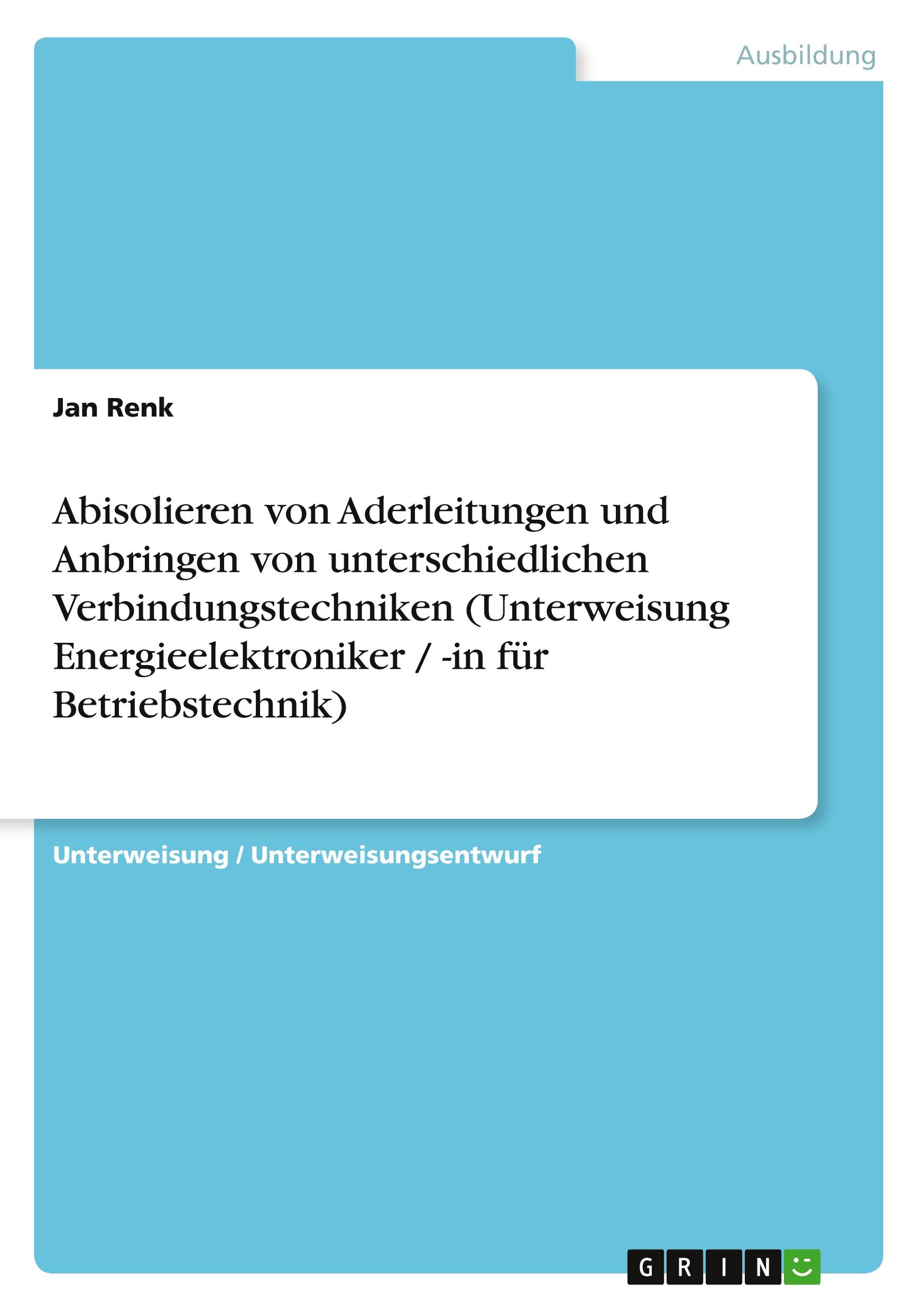 Abisolieren von Aderleitungen und Anbringen von unterschiedlichen Verbindungstechniken (Unterweisung Energieelektroniker / -in für Betriebstechnik)