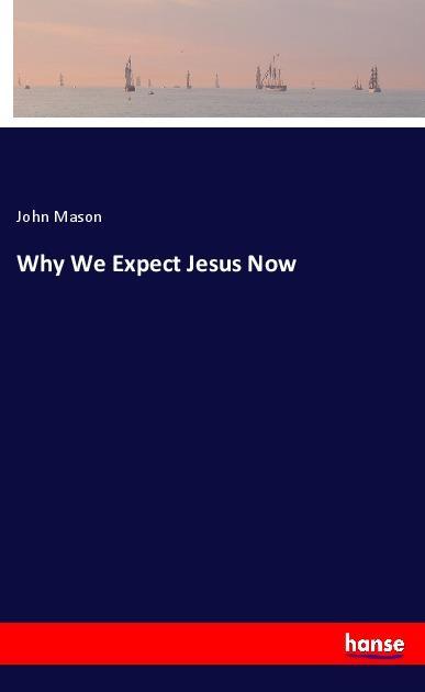 Why We Expect Jesus Now