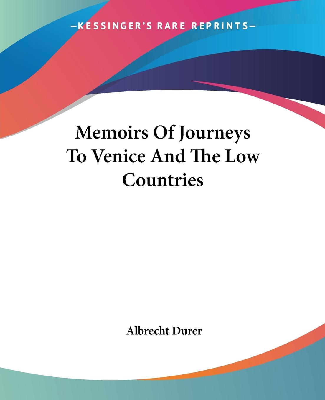 Memoirs Of Journeys To Venice And The Low Countries