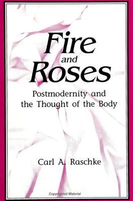 Fire and Roses: Postmodernity and the Thought of the Body