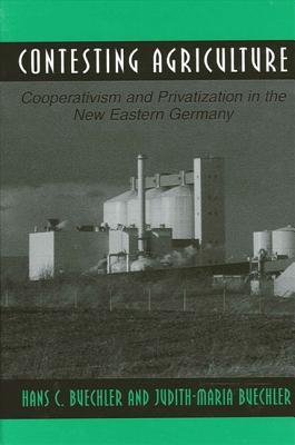 Contesting Agriculture: Cooperativism and Privatization in the New Eastern Germany