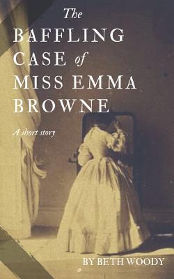 The Baffling Case of Miss Emma Browne