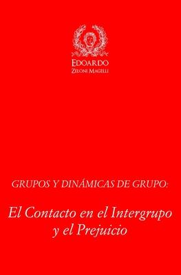 Grupos y Dinámicas de Grupo: El contacto en el Intergrupo y el Prejuicio