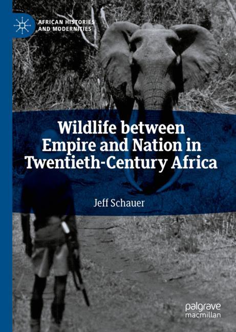 Wildlife between Empire and Nation in Twentieth-Century Africa