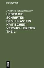 Ueber die Schriften des Lukas: Ein kritischer Versuch, Erster Theil