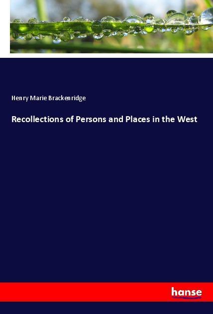 Recollections of Persons and Places in the West