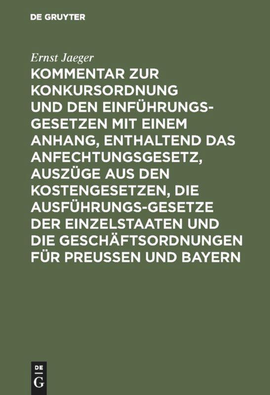 Kommentar zur Konkursordnung und den Einführungsgesetzen mit einem Anhang, enthaltend das Anfechtungsgesetz, Auszüge aus den Kostengesetzen, die Ausführungsgesetze der Einzelstaaten und die Geschäftsordnungen für Preußen und Bayern