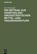 Ein Beitrag zur Kenntnis des großstädtischen Bettel- und Vagabondentums