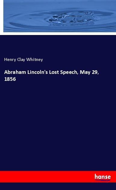 Abraham Lincoln's Lost Speech, May 29, 1856