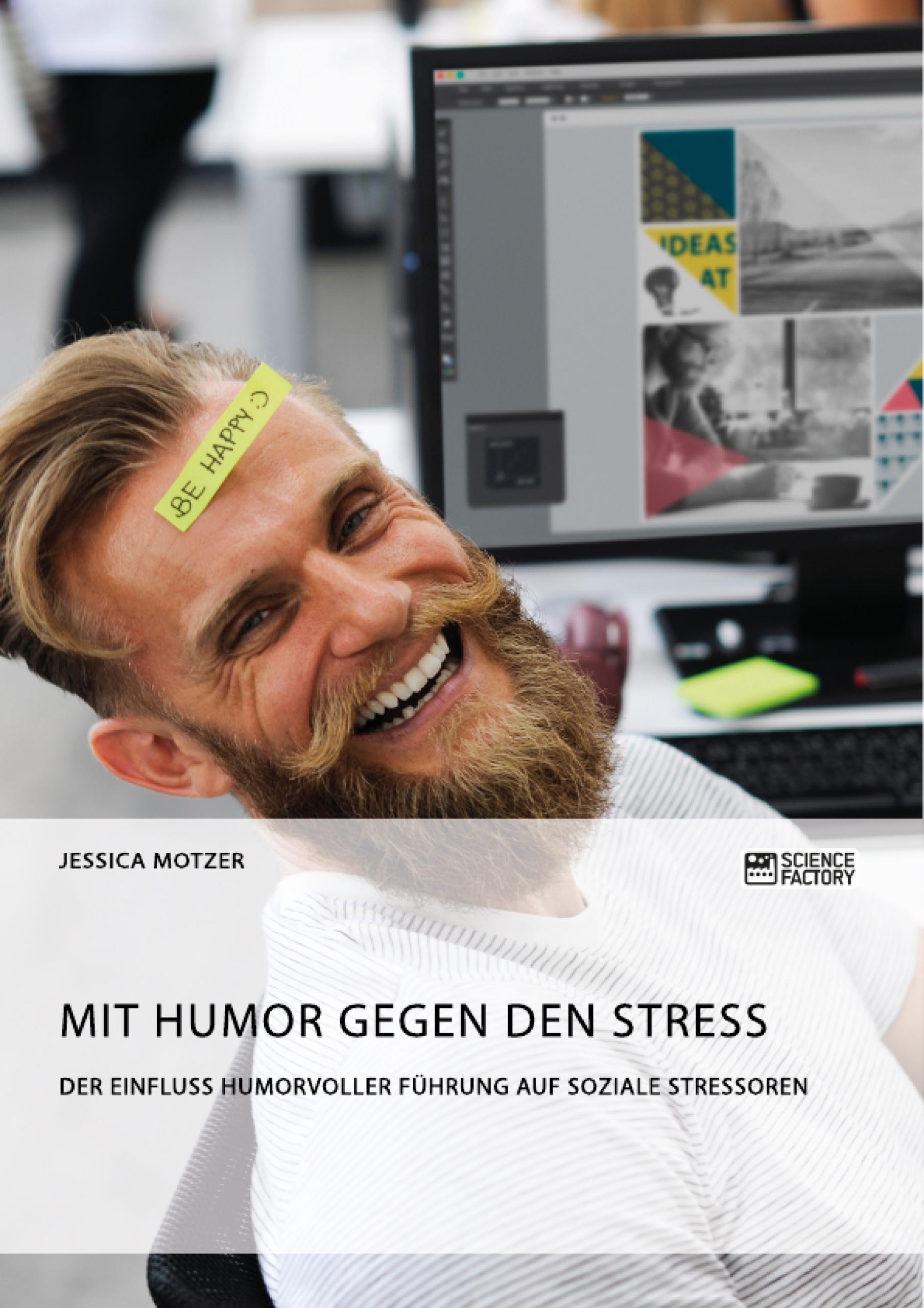 Mit Humor gegen den Stress. Der Einfluss humorvoller Führung auf soziale Stressoren