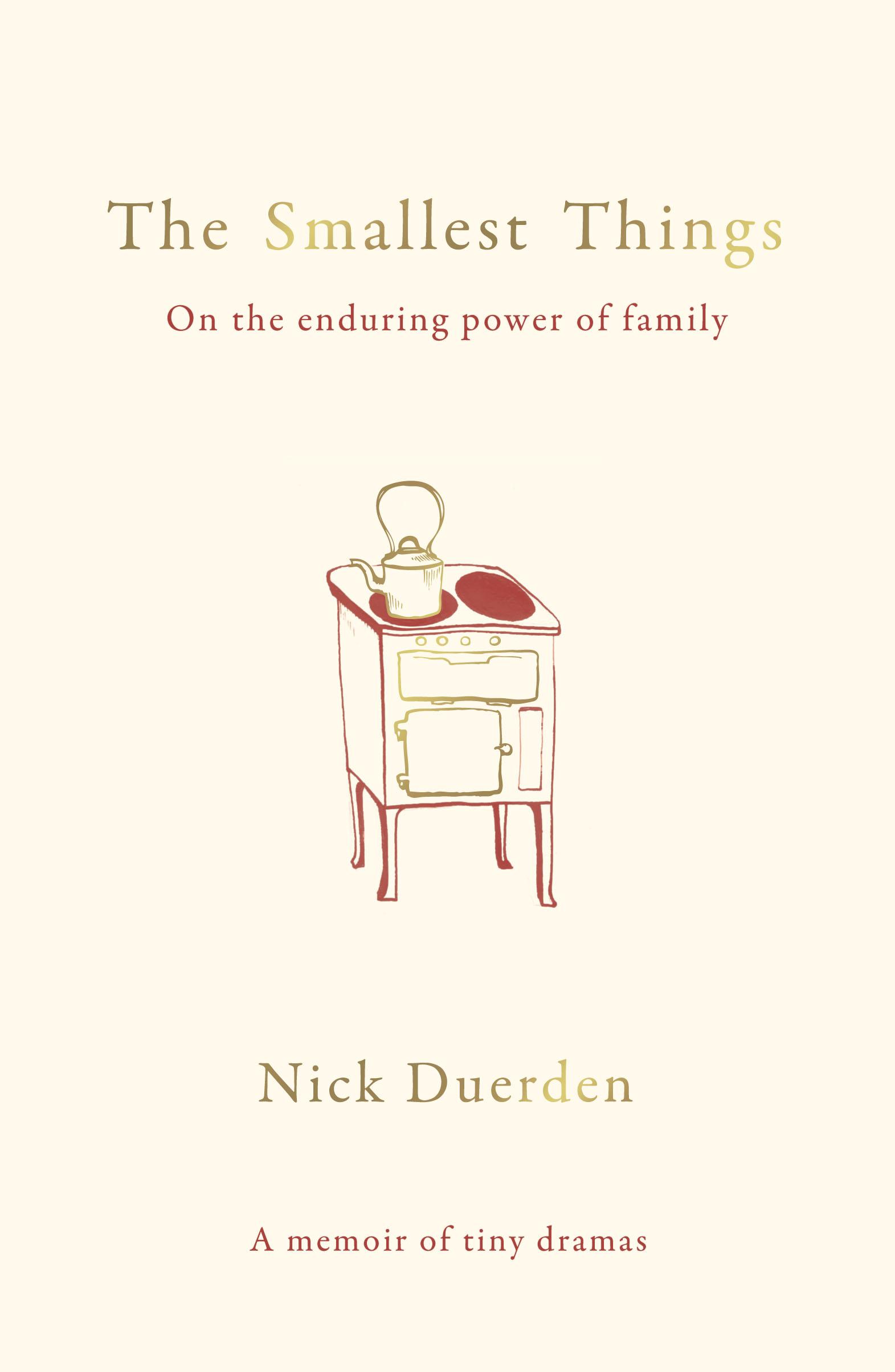 The Smallest Things: On the Enduring Power of Family - A Memoir of Tiny Dramas