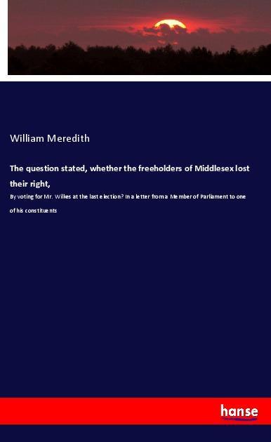 The question stated, whether the freeholders of Middlesex lost their right,