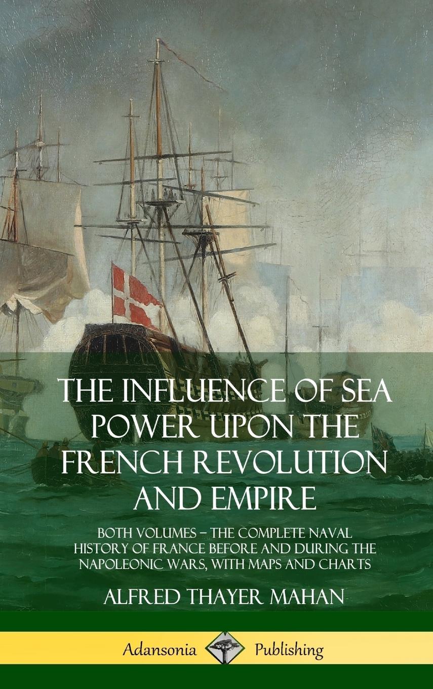 The Influence of Sea Power Upon the French Revolution and Empire