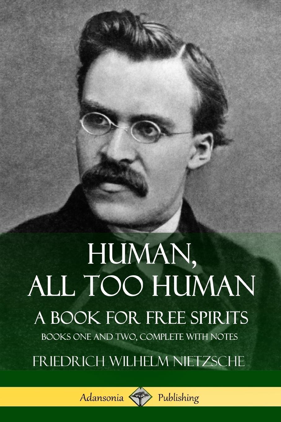 Human, All Too Human, A Book for Free Spirits