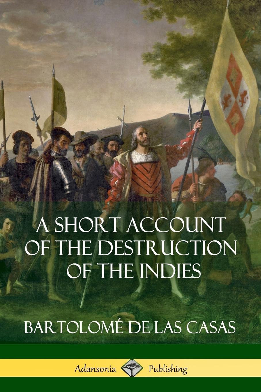 A Short Account of the Destruction of the Indies (Spanish Colonial History)