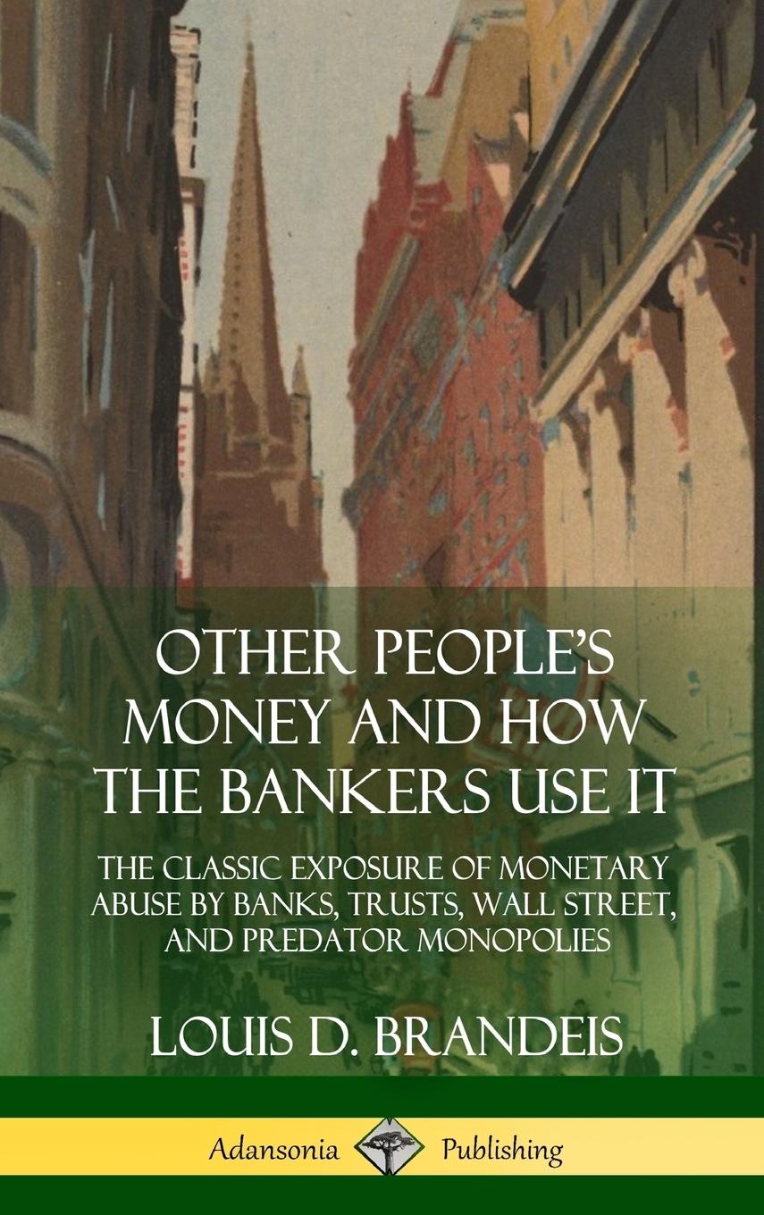 Other People's Money and How the Bankers Use It