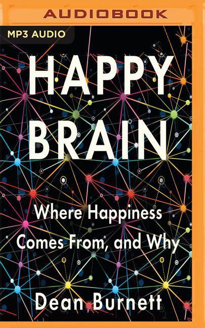 Happy Brain: Where Happiness Comes From, and Why