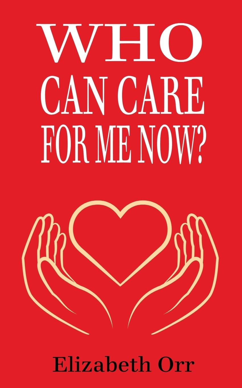 Who Can Care For Me Now?