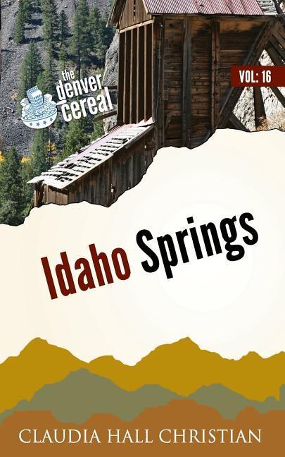 Idaho Springs: Denver Cereal Volume 16