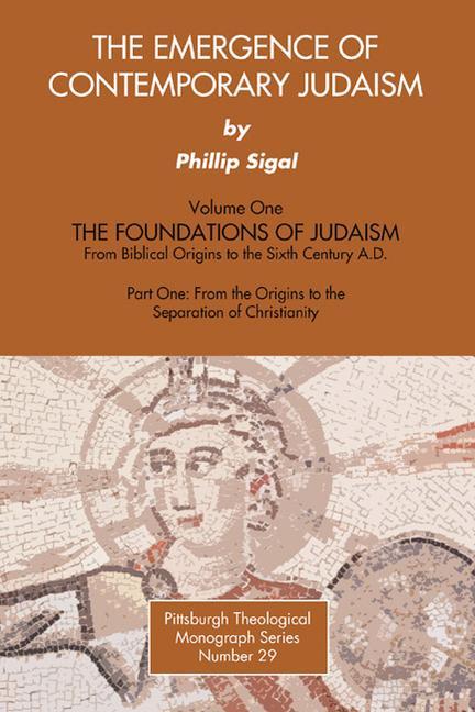 The Emergence of Contemporary Judaism, Part I and II: The Foundations of Judaism from Biblical Origins to the Sixth Century A.D.