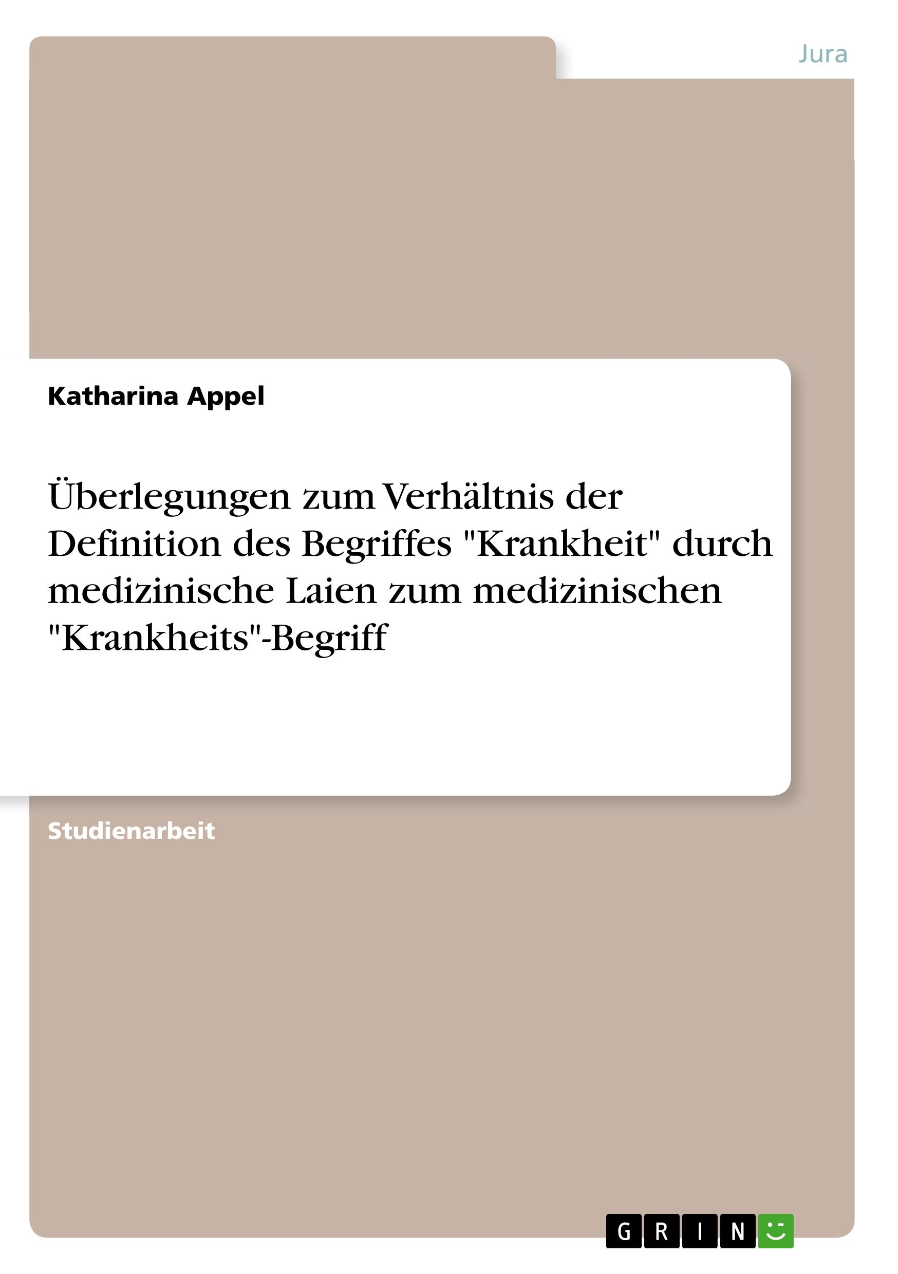 Überlegungen zum Verhältnis der Definition des Begriffes "Krankheit" durch medizinische Laien  zum medizinischen "Krankheits"-Begriff