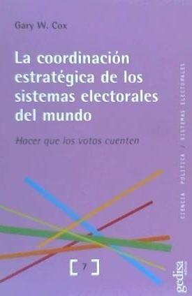 La coordinación estratégica de los sistemas electorales del mundo : hacer que los votos cuenten