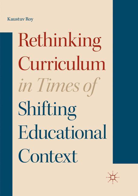 Rethinking Curriculum in Times of Shifting Educational Context