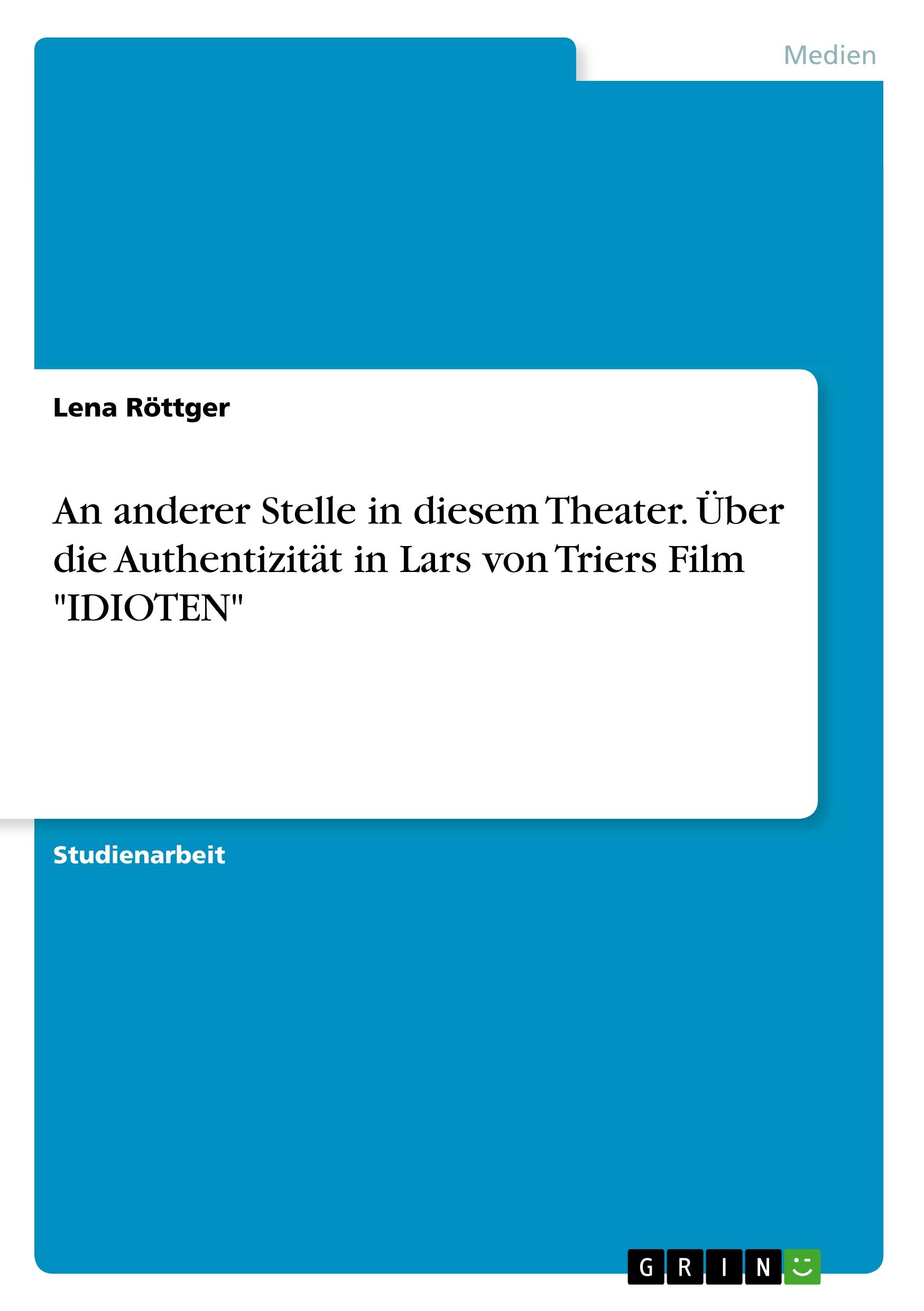 An anderer Stelle in diesem Theater. Über die Authentizität in Lars von Triers Film "IDIOTEN"