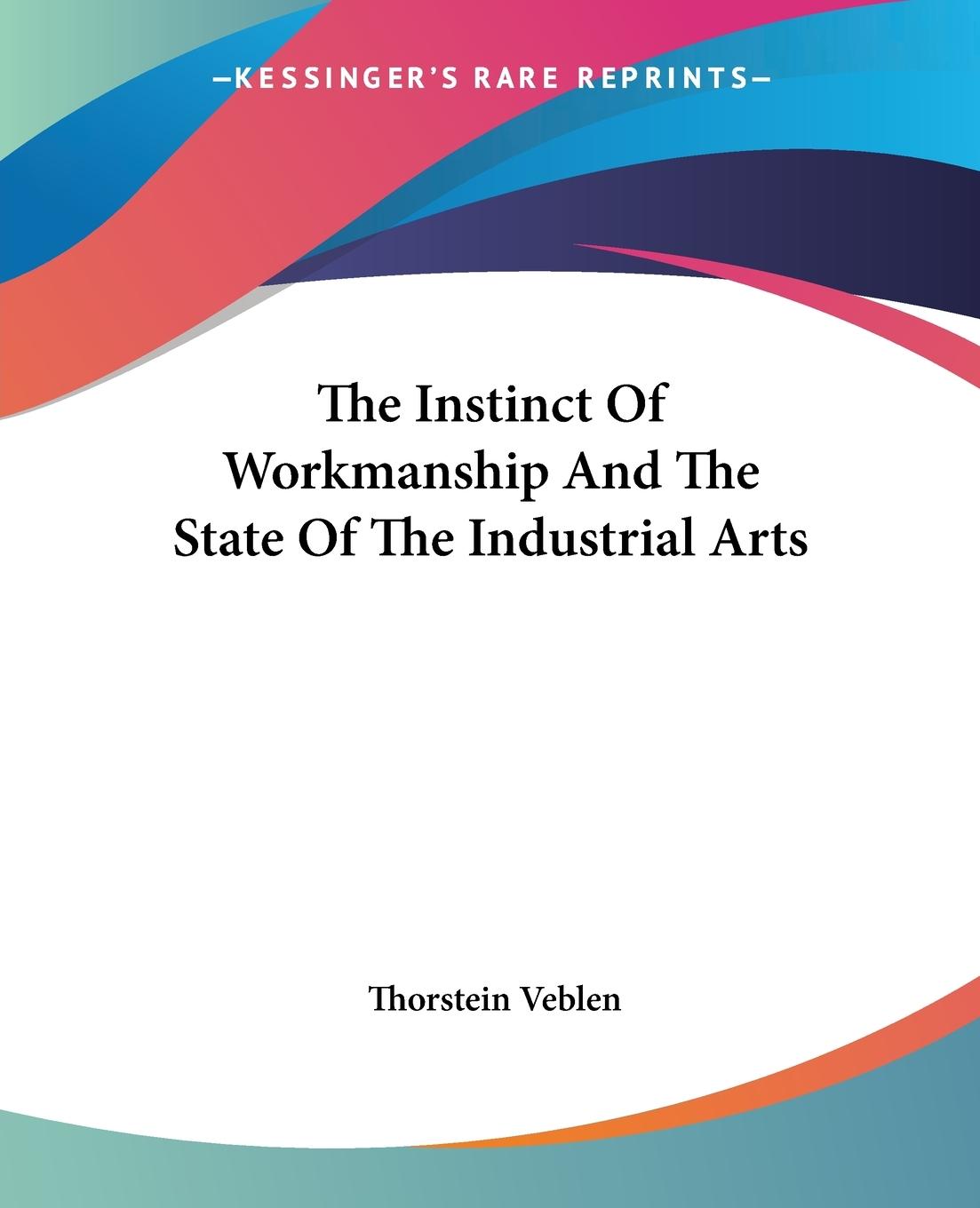 The Instinct Of Workmanship And The State Of The Industrial Arts