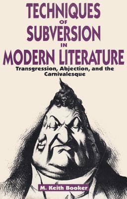 Techniques of Subversion in Modern Literature: Transgression, Abjection, and the Carnivalesque