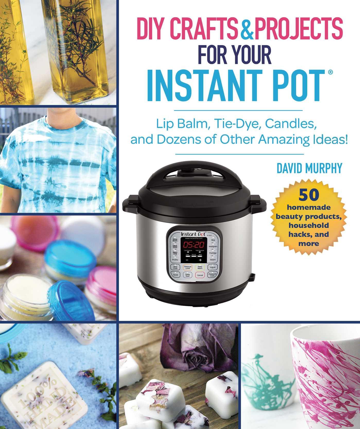 DIY Crafts & Projects for Your Instant Pot