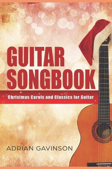 Guitar Songbook: Christmas Carols and Classics For Guitar