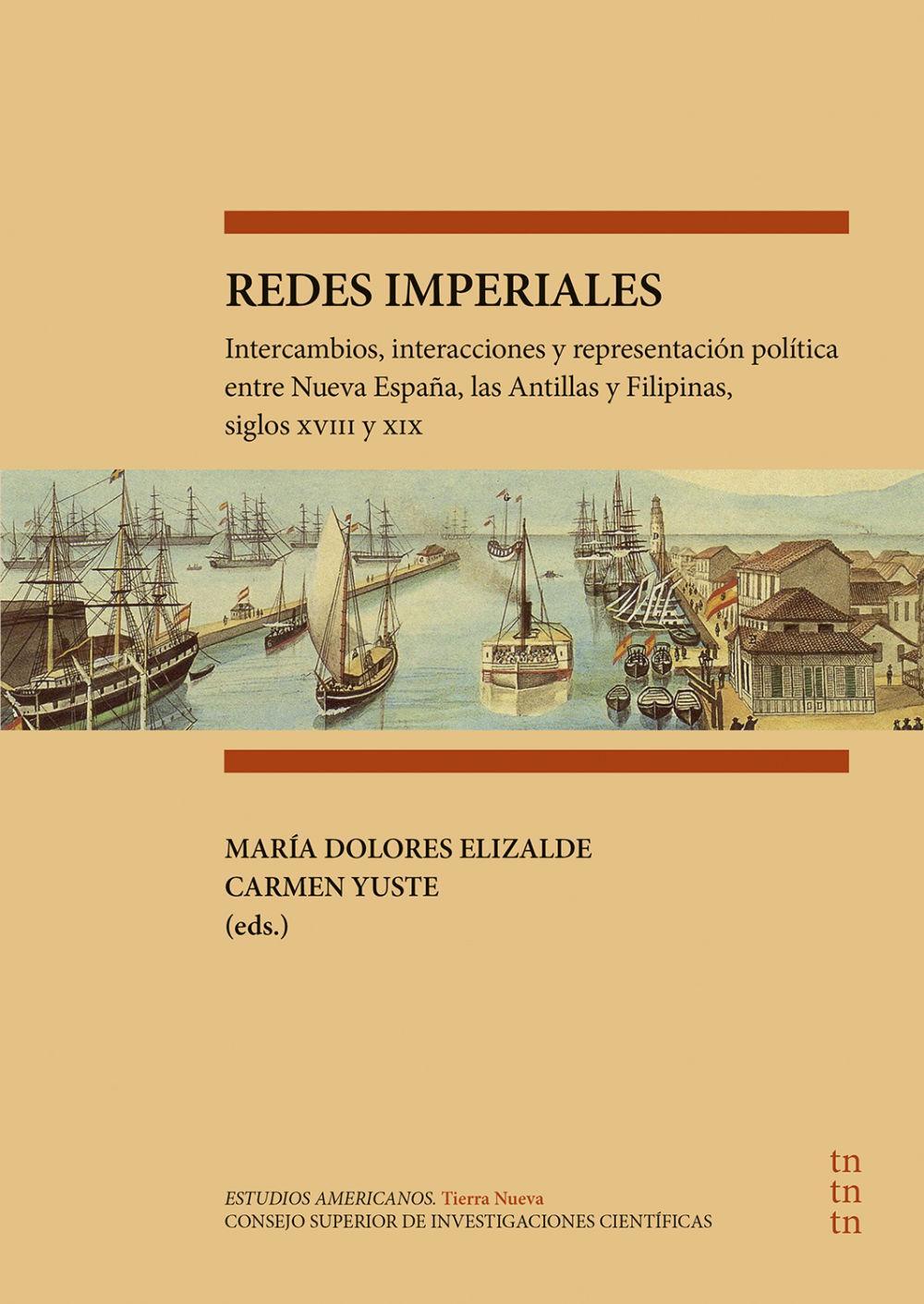 Redes imperiales : intercambios, interacciones y representación política entre Nueva España, las Antillas y Filipinas, siglos XVIII y XIX