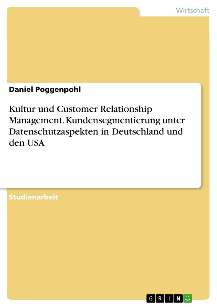 Kultur und Customer Relationship Management. Kundensegmentierung unter Datenschutzaspekten in Deutschland und den USA