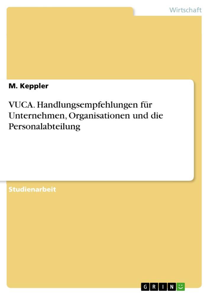 VUCA. Handlungsempfehlungen für Unternehmen, Organisationen und die Personalabteilung