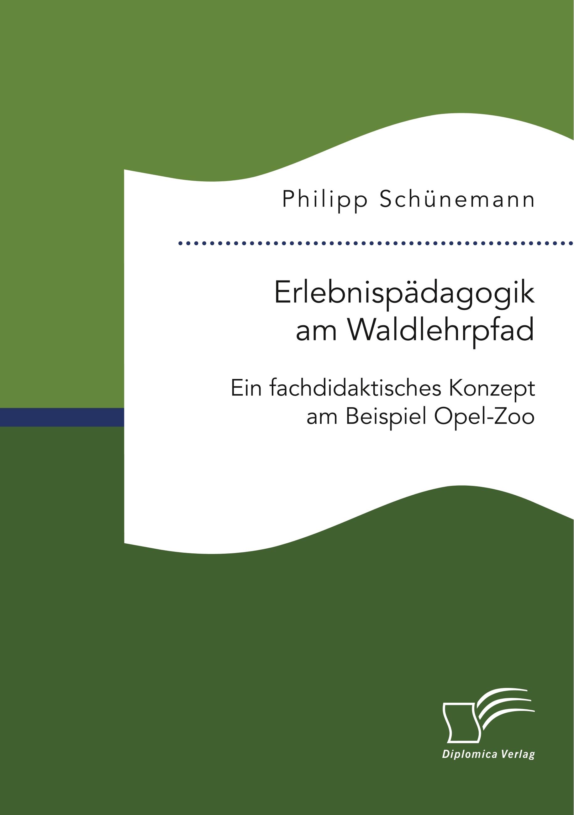 Erlebnispädagogik am Waldlehrpfad. Ein fachdidaktisches Konzept am Beispiel Opel-Zoo