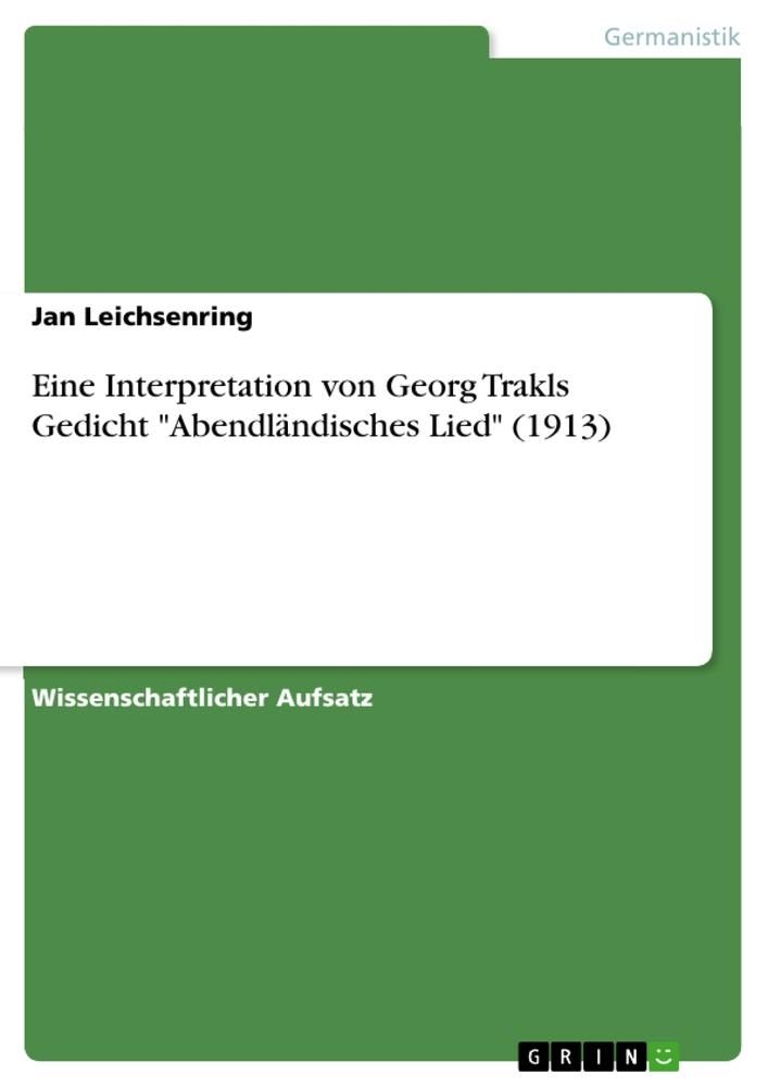 Eine Interpretation von Georg Trakls Gedicht "Abendländisches Lied" (1913)