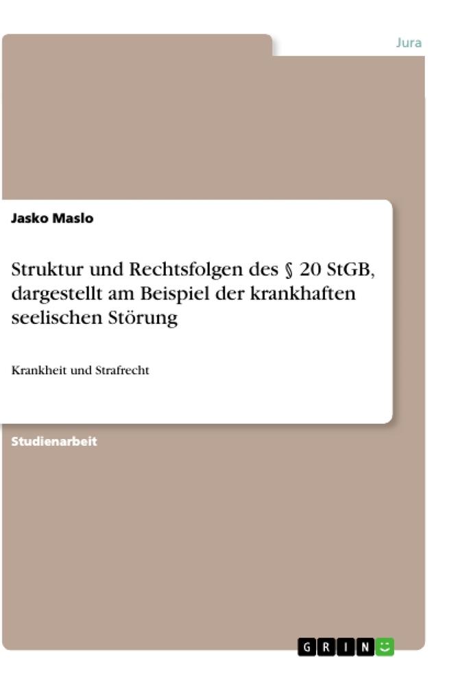 Struktur und Rechtsfolgen des § 20 StGB, dargestellt am Beispiel der krankhaften seelischen Störung